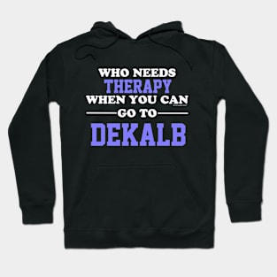 Who Needs Therapy When You Can Go To Dekalb Hoodie